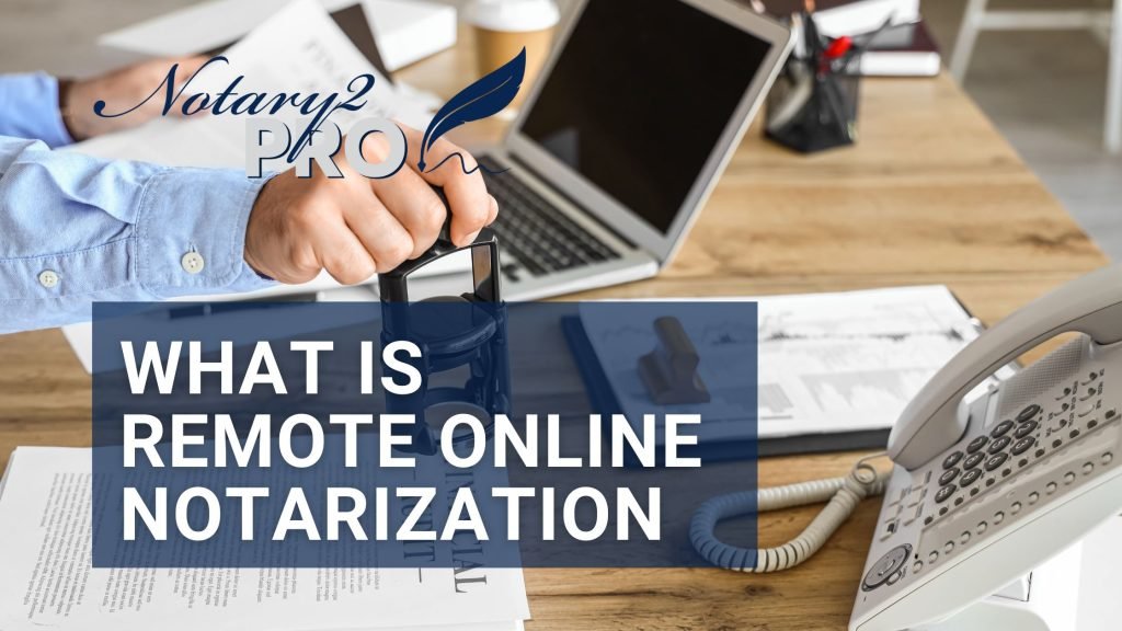 What is Remote Online Notarization