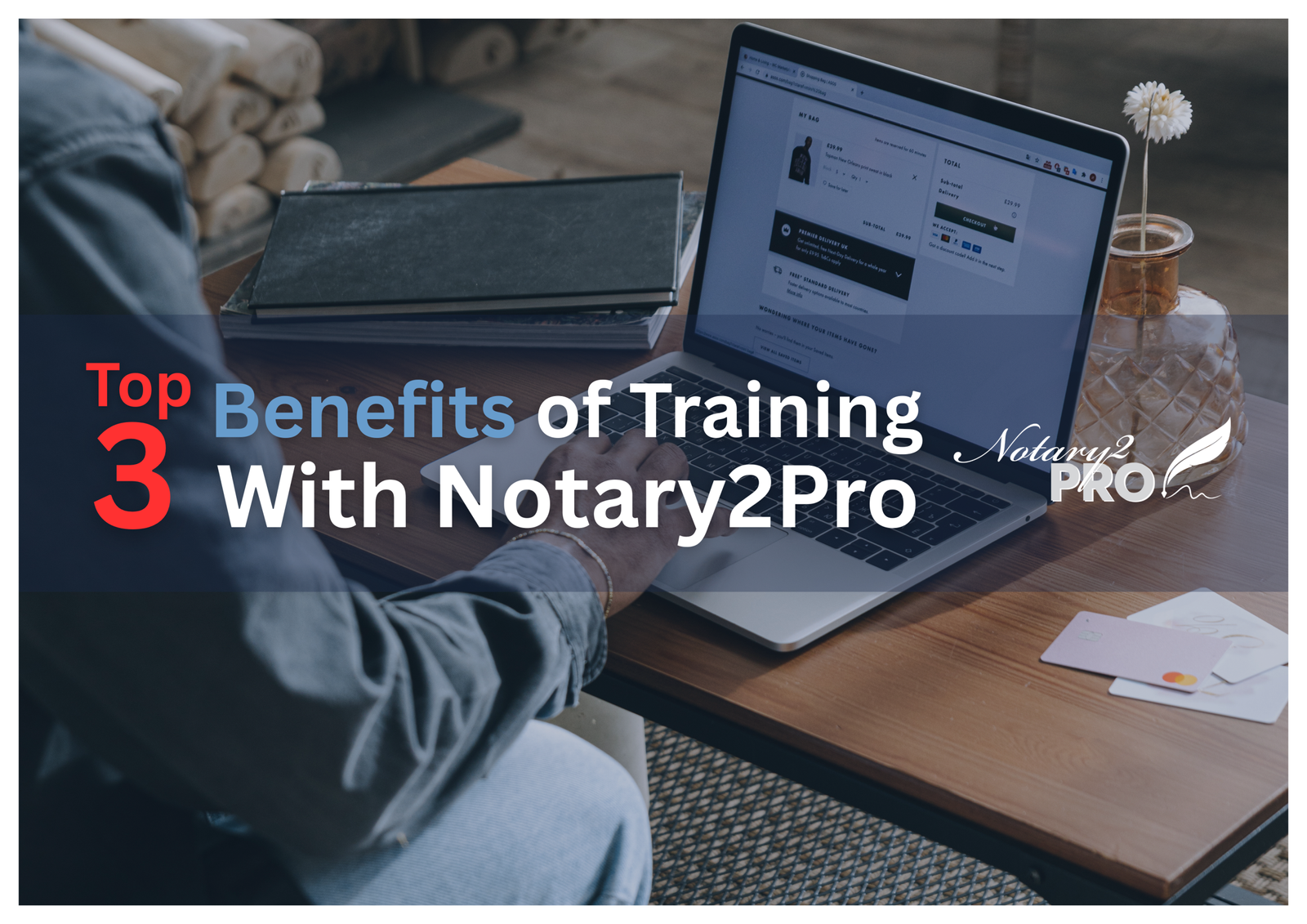 “Person working on a laptop at a wooden desk with notebooks and coffee nearby. Overlay text reads ‘Top 3 Benefits of Training With Notary2Pro’ alongside the Notary2Pro logo, representing online notary education and professional training.”
